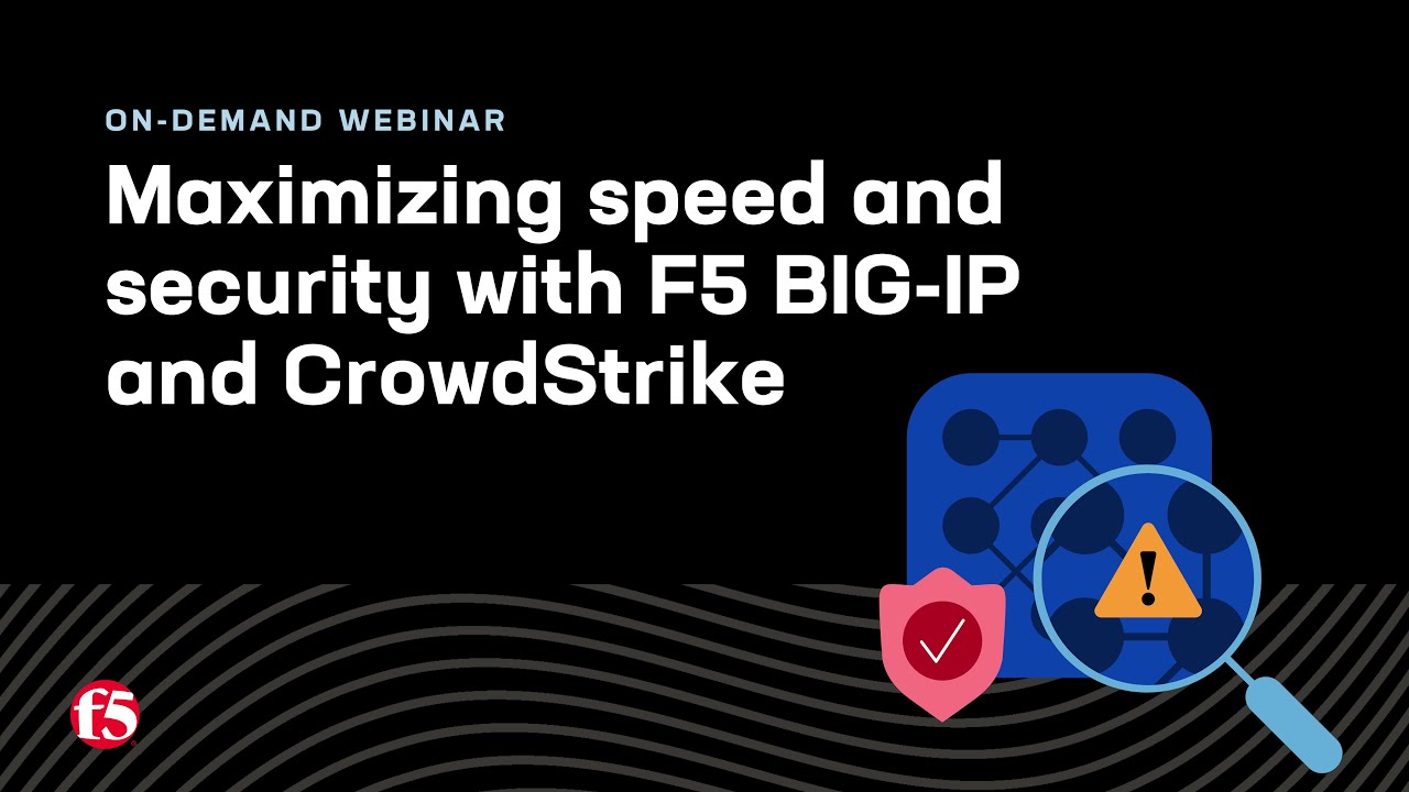 F5 BIG-IP + CrowdStrike: Testing and Performance Optimization | On-demand Webinar