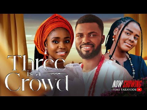 THREE IS A CROWD || Latest Nigerian Full Movie