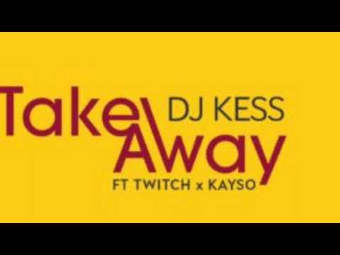 Dj kess ft Twitch & kayso- Take Away