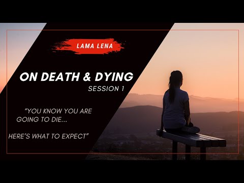 On Death & Dying - "You Are Going to Die - What to Expect"