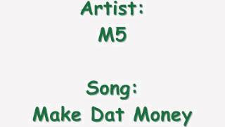 Make Dat Money = M5 ( Throwback )