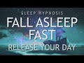 Sleep Hypnosis Fall Asleep Fast and Release Your Day (Deep Sleep Meditation Relaxation)