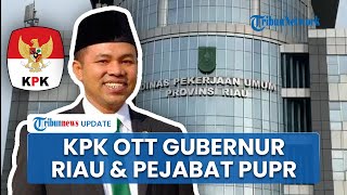 [FULL] KPK OTT Gubernur Riau Abdul Wahid hingga Sejumlah Pejabat Dinas PUPR Provinsi Riau