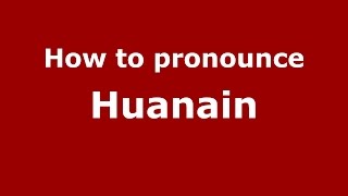 How to pronounce Huanain