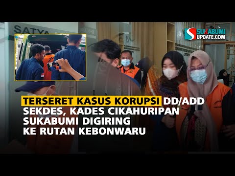 KASUS KORUPSI DD/ADD SEKDES, KADES CIKAHURIPAN SUKABUMI DIGIRING KE RUTAN KEBONWARU