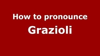 How to pronounce Grazioli