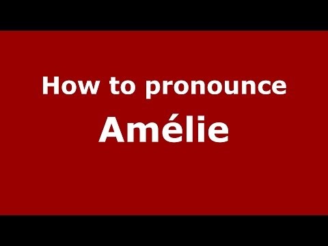 How to pronounce Amélie (French/France) - PronounceNames.com