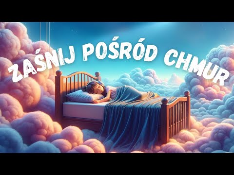 Usypiająca medytacja pośród chmur (Medytacja na GŁĘBOKI SEN)
