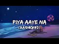 Piya Aaye Na Aashiqui 2 Full Song With Lyrics Aditya Roy Kapur Shraddha Kapoor Song