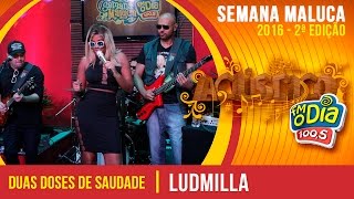 Duas doses de saudade - Ludmilla - Acústico Semana Maluca