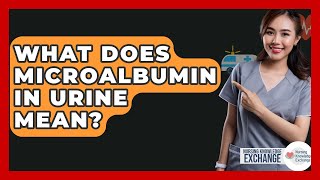 What Does Microalbumin In Urine Mean? - Nursing Knowledge Exchange
