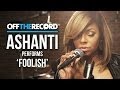 Ashanti Performs Foolish Off The Record