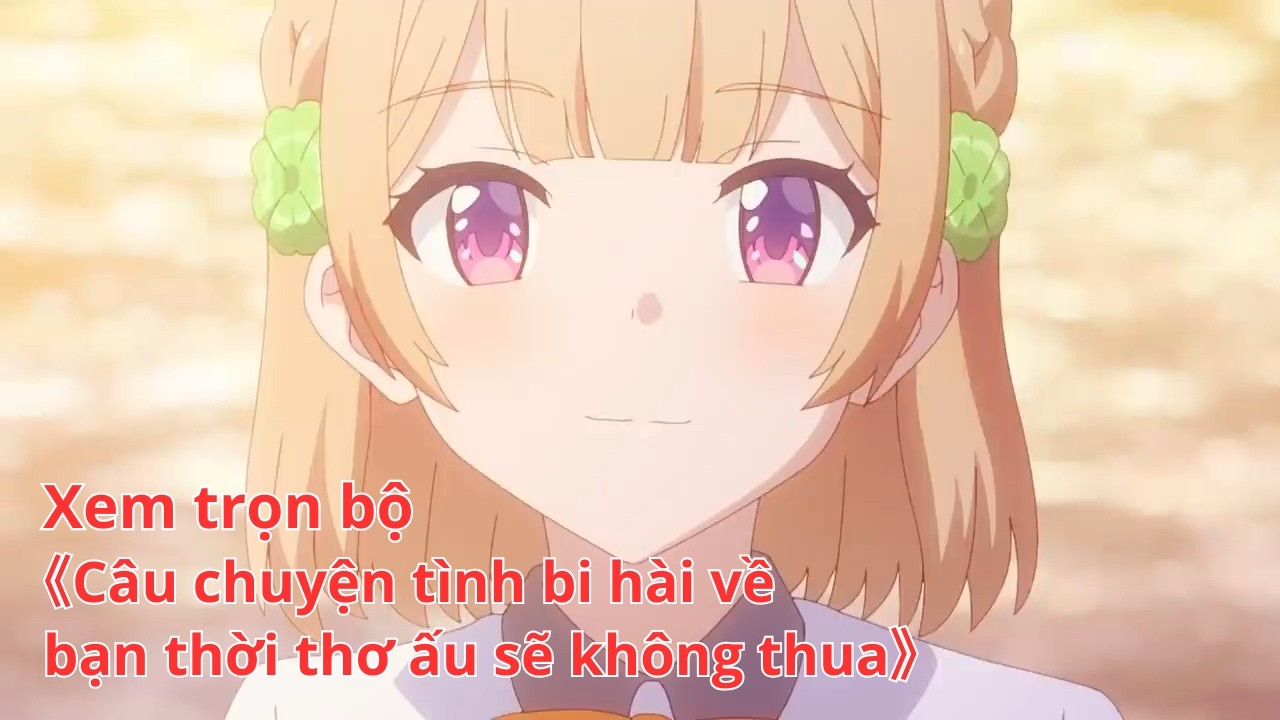 [Anime trọn bộ] Câu chuyện tình bi hài về bạn thời thơ ấu sẽ không thua [Việt sub]