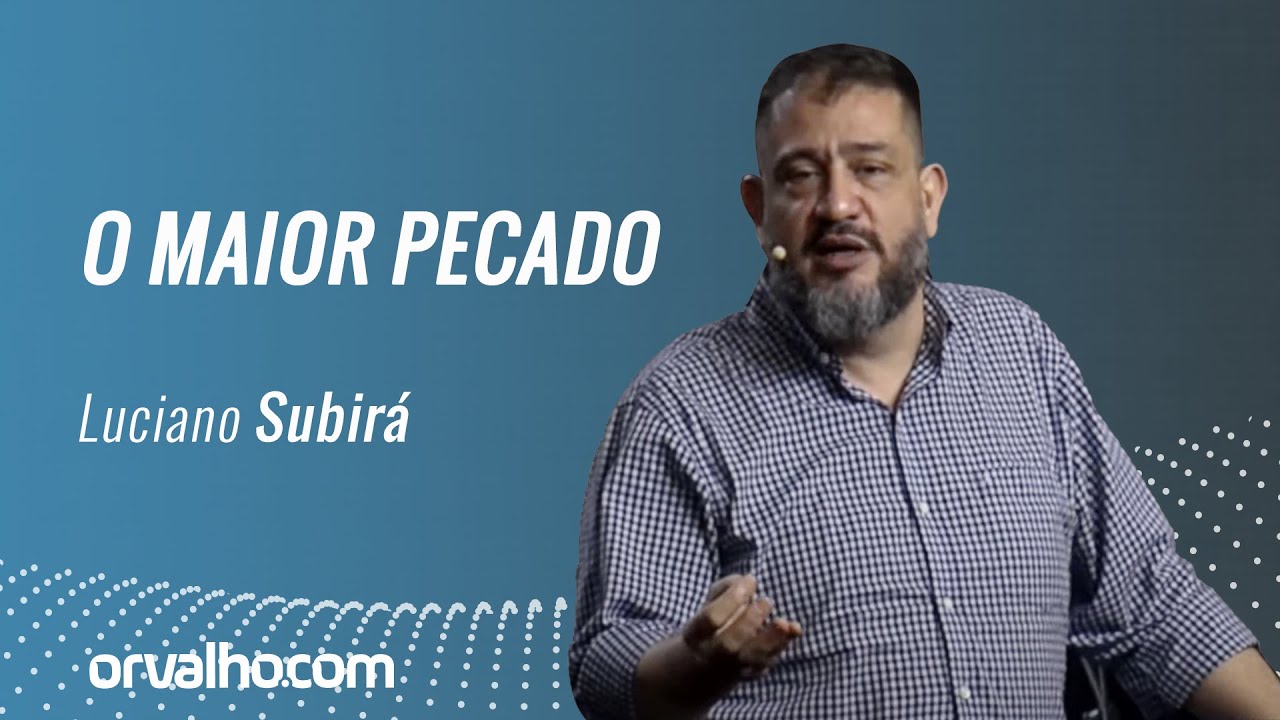 O MAIOR PECADO - Luciano Subirá