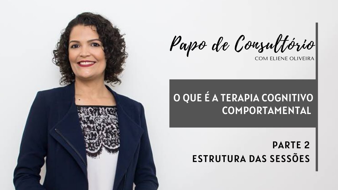 Estrutura das sessões em TCC - O que é a Terapia Cognitivo Comportamental [Parte 02]