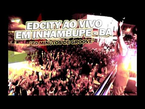 CD - EDCITY AO VIVO EM INHAMBUPE - BA [ 1 HORA DE GROOVE ARRASTADO ]