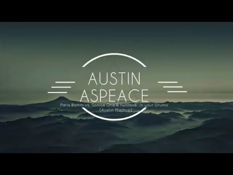 Paris Blohm vs. Sonice One & twoloud - In Your Drums (Austin Mashup)