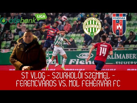 ST VLOG - SZURKOLÓI SZEMMEL - FERENCVÁROS VS. MOL FEHÉRVÁR FC