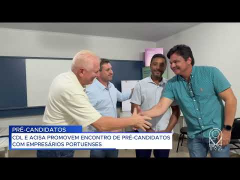 CDL E ACISA PROMOVEM ENCONTRO DE PRÉ CANDIDATOS COM EMPRESÁRIOS PORTUENSES