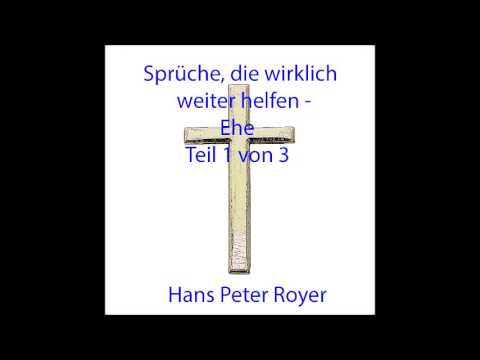 Sprüche, die wirklich weiter helfen -  Ehe Teil 1 von 3   Hans Peter Royer