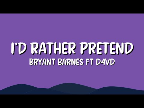 I'd Rather Pretend - Bryant Barnes ft D4vd (lyrics)