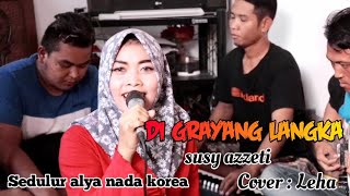 Download lagu DI GRAYANG LANGKA (SUSI ARZETI )COVER LEHA mp3
