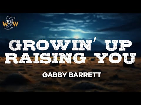 Gabby Barrett - Growin’ Up Raising You (Lyrics)