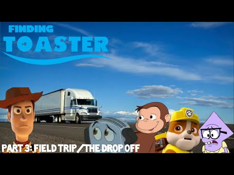Finding Toaster Part 3 - Field Trip/The Drop Off
