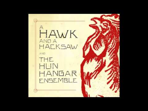 A Hawk And A Hacksaw And The Hun Hangar Ensemble - Oriental Hora