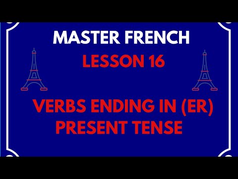 FRENCH LESSON 16 : VERBS ENDING IN (ER) PRESENT TENSE