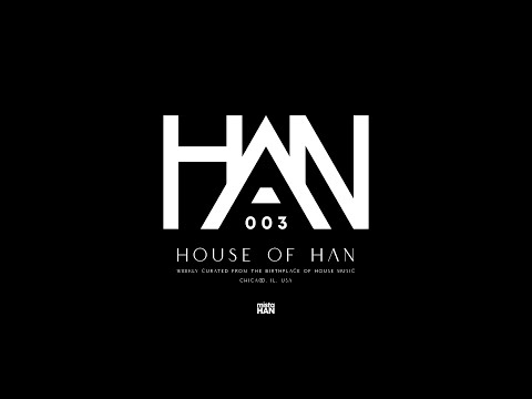 003 | HOUSE OF HAN (House / Tech House Mix)