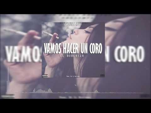 El Bobert19 - Vamos Hacer Un Coro (Prod. By El Neptuno)