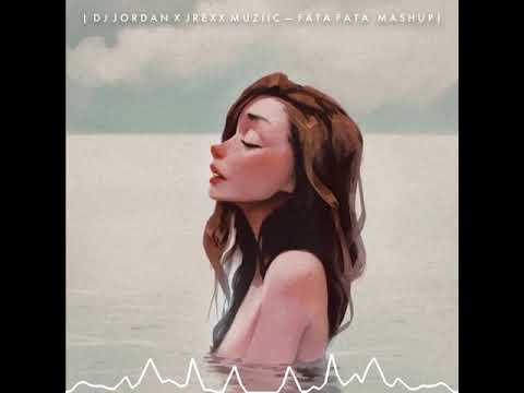 DJ JORDAN X JREXX MUZIIC - FATA FATA (MASHUP 2021)