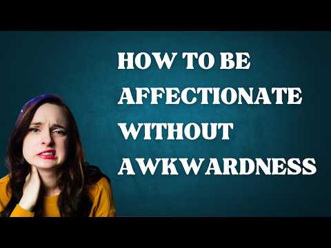 How to Be More Affectionate When Physical Touch Feels Difficult: 5 Powerful Tips