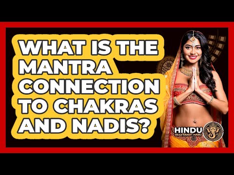 What Is The Mantra Connection To Chakras And Nadis? - Hindu Enlightenment Journey