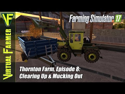 Let's Play Farming Simulator 17 - Thornton Farm, Episode 8: Clearing Up & Mucking Out