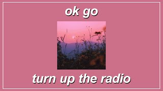 Turn Up The Radio - OK Go (Lyrics)