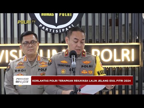 PRESISI UPDATE : KORLANTAS POLRI TERAPKAN REKAYASA LALIN ARUS MUDIK DAN BALIK IDUL FITRI 2024 19.00