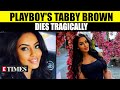 Playboy Model Tabby Brown Dies After Fat Embolism Following Surgery Watch