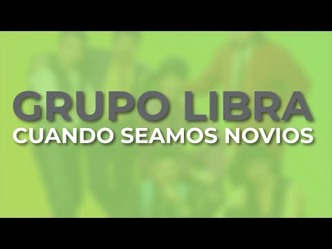 Grupo Libra - Cuando Seamos Novios (Audio Oficial)