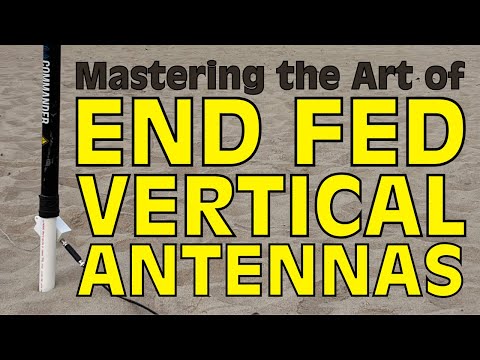 Mastering the Art of End Fed Vertical Antennas