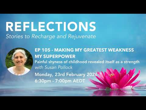 Reflections Ep 105 - Making my greatest weakness my superpower