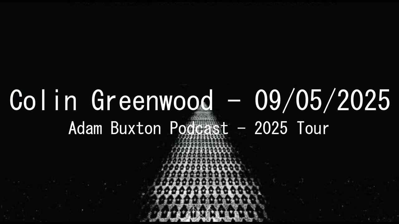 (2025/09/05) Adam Buxton Podcast - 2025 Tour Interview - Radiohead [Colin Greenwood] - YouTube