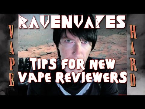 Ravenvapes - Tips For New Vape Reviewers