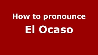 How to pronounce El Ocaso