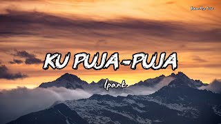 Download lagu IPANK - KU PUJA PUJA (Lyrics) || Lagu Malaysia Hits Viral  mp3