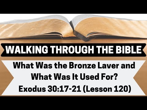 What Was the Bronze Laver and What Was It Used For? [Exodus 30:17-21][Lesson 120][W.T.T.B.]