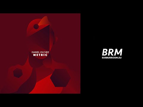 BRM PREMIERE: Daniel Vilchez - Metric (Original Mix) [Barbur Music]