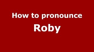 How to pronounce Roby