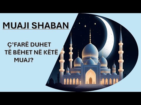 Muaji Shaban - Si ta kalojmë këtë muaj?